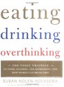 Eating Drinking Overthinking  The Toxic Triangle of Food Alcohol and Depressionand How Women Can Break Free