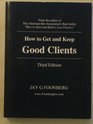 How to Get and Keep Good Clients 3rd Edition