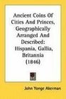 Ancient Coins Of Cities And Princes Geographically Arranged And Described Hispania Gallia Britannia