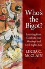Who's the Bigot Learning from Conflicts over Marriage and Civil Rights Law