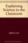 Explaining Science in the Classroom