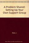 A Problem Shared Setting Up Your Own Support Group