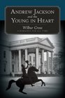 Andrew Jackson and the Young in Heart A Romance for All Time