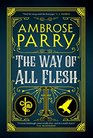 The Way of All Flesh A Novel