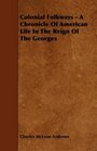 Colonial Folkways  A Chronicle Of American Life In The Reign Of The Georges