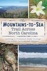 The MountainstoSea Trail Across North Carolina Walking a Thousand Miles through Wildness Culture and History