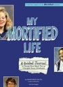 My Mortified Life A Guided Journal to Gauge How Much You've Changed Since Childhood