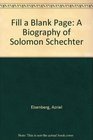 Fill a Blank Page A Biography of Solomon Schechter
