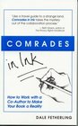 Comrades in Ink How to Work with a CoAuthor to Make Your Book a Reality
