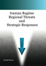 Iranian Regime Regional Threats and  Strategic Responses