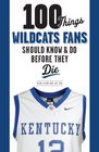 100 Things Wildcats Fans Should Know  Do Before They Die