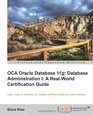 OCA Oracle Database 11g Database Administration I A RealWorld Certification Guide