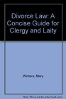 Divorce Law A Concise Guide for Clergy and Laity