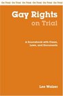 Gay Rights On Trial A Handbook with Cases Laws and Documents