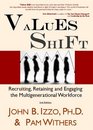 Values Shift 2nd Edition Recruiting Retaining and Engaging the Multigenerational Workforce
