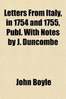 Letters From Italy in 1754 and 1755 Publ With Notes by J Duncombe