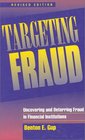 Targeting Fraud Uncovering and Deterring Fraud in Financial Institutions Revised Edition