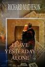 Leave Yesterday Alone