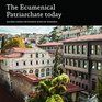 The Ecumenical Patriarchate Today Sacred Greek Orthodox Sites of Istanbul
