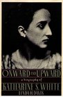 Onward and Upward A Biography of Katharine S White