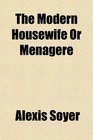 The Modern Housewife Or Mnagre