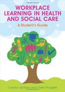 Workplace Learning in Health and Social Care A Student's Guide