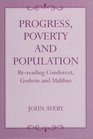Progress Poverty and Population ReReading Condorcet Godwin and Malthus
