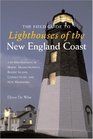 The Field Guide to Lighthouses of the New England Coast 150 Destinations in Maine Massachusetts Rhode Island Connecticut and New Hampshire