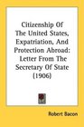 Citizenship Of The United States Expatriation And Protection Abroad Letter From The Secretary Of State