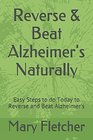 Reverse  Beat Alzheimer's Naturally Easy Steps to do Today to Reverse and Beat Alzheimer's