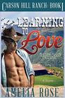 Learning To Love Carson Hill Ranch series Book 1