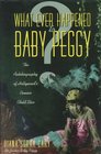 What Ever Happened to Baby Peggy The Autobiography of Hollywood's Pioneer Child Star