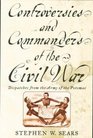 Controversies and Commanders of the Civil War Dispatches from the Army of the Potomac