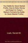 Your Battle for Stock Market Profits How to Make Money and Keep It in Today's Market