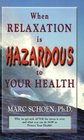 When Relaxation is Hazardous to Your Health Why We Get Sick After the STRESS is Over and What You Can Do Now to Protect Your HEALTH