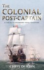 The Colonial Post-Captain: A Carlisle and Holbrooke Naval Adventure (Carlisle and Holbrooke Naval Adventures)