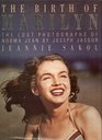 The Birth of Marilyn The Lost Photographs of Norma Jean