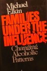 Families Under the Influence Changing Alcoholic Patterns