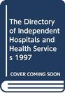 The Directory of Independent Hospitals and Health Services 1997