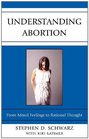 Understanding Abortion From Mixed Feelings to Rational Thought