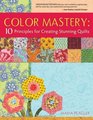 Color Mastery 10 Principles for Creating Stunning Quilts