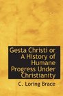 Gesta Christi or A History of Humane Progress Under Christianity