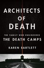 Architects of Death The Family Who Engineered the Death Camps