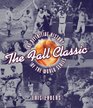 The Fall Classic The Definitive History of the World Series
