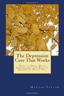 The Depression Cure That Works How to Deal With Depression and Beat It Before It Beats You