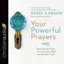 Your Powerful Prayers: Reaching the Heart of God with a Bold and Humble Faith