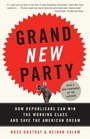 Grand New Party How Republicans Can Win the Working Class and Save the American Dream