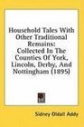 Household Tales With Other Traditional Remains Collected In The Counties Of York Lincoln Derby And Nottingham