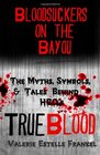 Bloodsuckers on the Bayou The Myths Symbols and Tales Behind HBO's True Blood