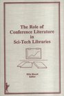 The Role of Conference Literature in Sci Tech Libraries
